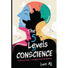 The Five Levels of Conscience: A Practical Guide to Complete Emotional Mastery