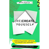 (Re)Create Yourself: Embracing Greater Self-Love to Unleash Your Potential