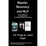 Bipolar, Recovery and Nlp, the Trilogy by Jason Pegler