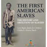 The First American Slaves The History and Abolition of Slavery - Civil Rights Books for Children Children's History Books: The History and Abolition o