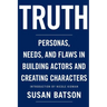 Truth: Personas, Needs, and Flaws in the Art of Building Actors and Creating Characters