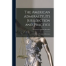 The American Admiralty, Its Jurisdiction and Practice: With Practical Forms and Directions
