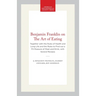 Benjamin Franklin on the Art of Eating: Together with the Rules of Health and Long Life and the Rules to Find Out a Fit Measure of Meat and Drink, wit