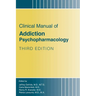 Clinical Manual of Addiction Psychopharmacology