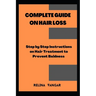Complete Guide on Hair Loss: Step by Step Instructions on Hair Treatment to Prevent Baldness
