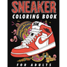 Sneaker Coloring Book For Adults: A Creative Journey Through Iconic Footwear, Specifically Designed For The Sneaker Obsessed, Featuring Inspired Shoe