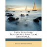 Holy Scripture: Temperance: And Total Abstinence...