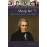Sharp Knife: Andrew Jackson and the American Indians