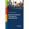 A Study Guide for Buchi Emecheta's "The Joys of Motherhood"