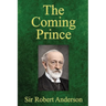 The Coming Prince: The Marvelous Prophecy of Daniel's Seventy Weeks Concerning the Antichrist
