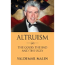 Altruism: The Good, the Bad and the Ugly