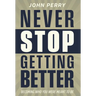 Never Stop Getting Better: Becoming Who You Were Meant to Be