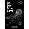 Be Do Give Love: Your Life Story in Four Words
