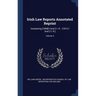 Irish Law Reports Annotated Reprint: Containing [1894] I And 2 I. R. - [1912 I And 2 I. R.]; Volume 3