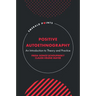 Positive Autoethnography: An Introduction to Theory and Practice