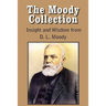 The Moody Collection, Insight and Wisdom from D. L. Moody - That Gospel Sermon on the Blessed Hope, Sovereign Grace, Sowing and Reaping, the Way to Go