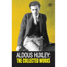 Aldous Huxley: The Collected Works