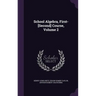 School Algebra, First-[Second] Course, Volume 2