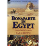 Bonaparte in Egypt: The French Campaign of 1798-1801 from the Egyptian Perspective