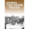 Stories They Never Told Us