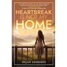 Heartbreak Is Not My Home