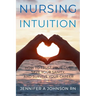 Nursing Intuition: How to Trust Your Gut, Save Your Sanity, and Survive Your Career: How to Trust Your Gut, Save Your Sanity, and Survive Your Career