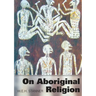 On Aboriginal Religion