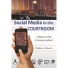 Social Media in the Courtroom: A New Era for Criminal Justice?