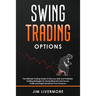 Swing Trading Option: The Ultimate Trading Guide to Discover Safe and Profitable Trading Strategies for Generating Fast and Secure Profits a