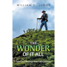 The Wonder of It All: Tales and Musings from Life's Journey