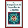 The Bhagavad Gita According to Gandhi: A Spiritual Interpretation