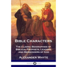 Bible Characters: The Classic Biographies of Biblical Prophets, Leaders and Messengers of God