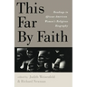 This Far By Faith: Readings in African-American Women's Religious Biography