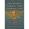 The Spirit, Ethics, and Eternal Life: Paul's Vision for the Christian Life in Galatians