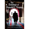 The Essence of Donald J. Trump: Lessons on Achieving Success