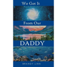 We Got It From Our Daddy