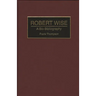 Robert Wise: A Bio-Bibliography
