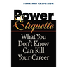 Power Etiquette: What You Don't Know Can Kill Your Career