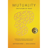 Mutuality-the Future of Trust: The Executive's Handbook, Enabling Mutuality to Cognitively Transform Organisations