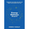 Energy Wellness Blueprint: Transform Your Stress, Reclaim Your Energy, and Increase Your Flow