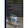 Catalogue of the Finger Rings, Greek, Etruscan, and Roman: In the Departments of Antiquities, British Museum