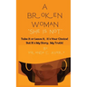 A Broken Woman "She is Not": Take it or leave it, it's Your Choice! But, It's My Story, My Truth!