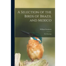A Selection of the Birds of Brazil and Mexico: the Drawings