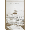 Farthest North: The Incredible Three-Year Voyage to the Frozen Latitudes of the North