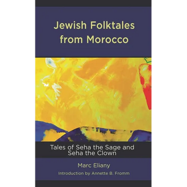 Jewish Folktales from Morocco: Tales of Seha the Sage and Seha the Clown