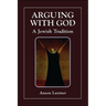 Arguing with God: A Jewish Tradition