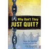 Why Don't They JUST QUIT?: Hope for families struggling with addiction.