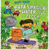 Papá's Magical Water-Jug Clock