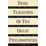Basic Teachings of the Great Philosophers: A Survey of Their Basic Ideas
