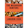 The Mushroom Hunters: A Hidden World of Food, Money, and (Mostly Legal) Adventure